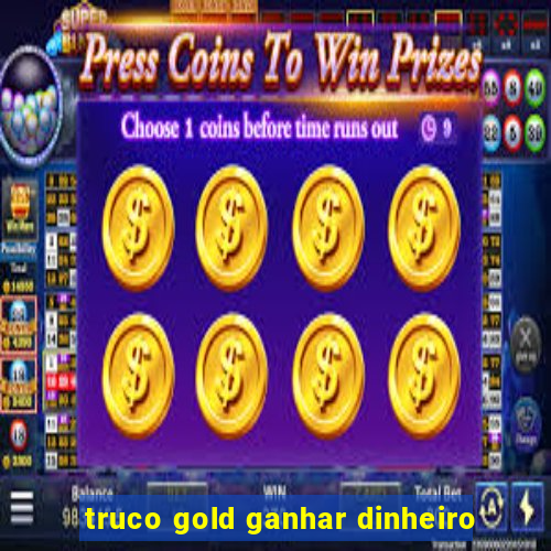 truco gold ganhar dinheiro